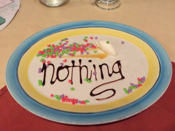 When the waiter asked me what I wanted to eat, I politely replied, 'Nothing.' And so 'Nothing' was served!