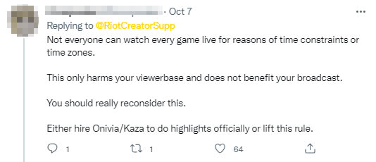 Not everyone can watch matches live due to time constraints and time zone differences. This will only harm viewers and create no additional benefits for your channels. You should carefully consider this. I think hiring Onivia/Kaza to create an official highlights channel would be better, or just scrap this rule