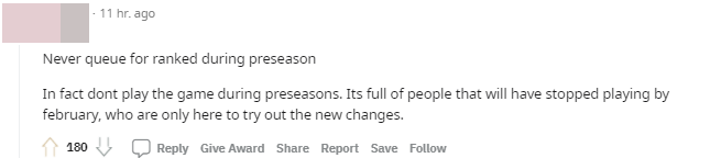 Don't ever play ranked during the Preseason. That's the reality. Many will stop playing until February, and those currently playing mostly just want to try out the new updates